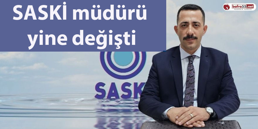 SASKİ müdürü yine değişti