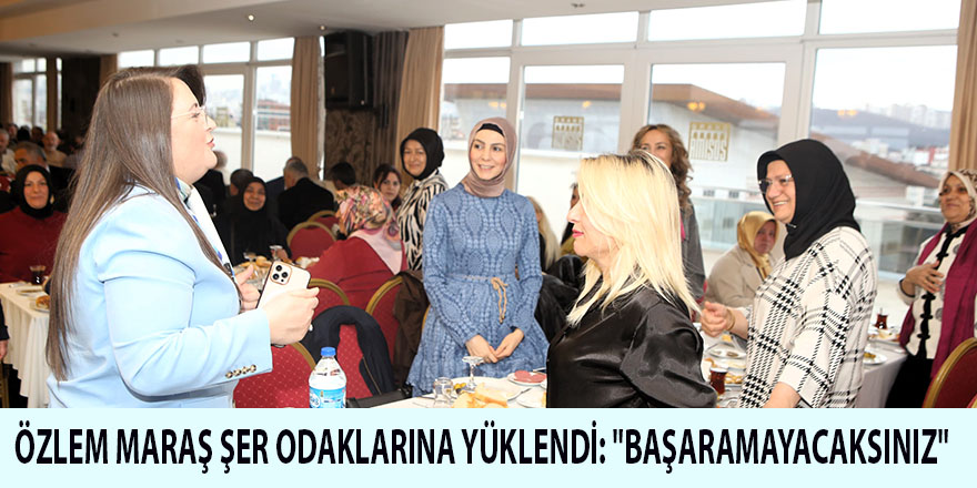 ÖZLEM MARAŞ ŞER ODAKLARINA YÜKLENDİ: "BAŞARAMAYACAKSINIZ"