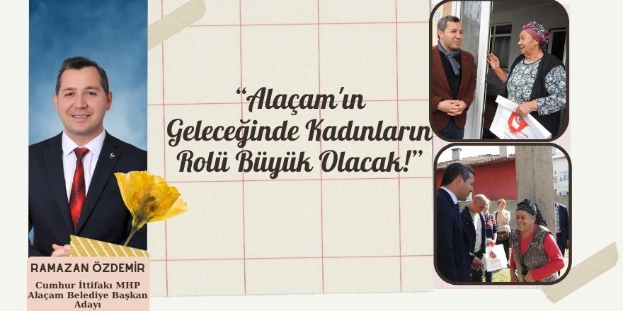 Ramazan Özdemir'den 8 Mart Mesajı: Alaçam'ın Geleceğinde Kadınların Rolü Büyük Olacak!