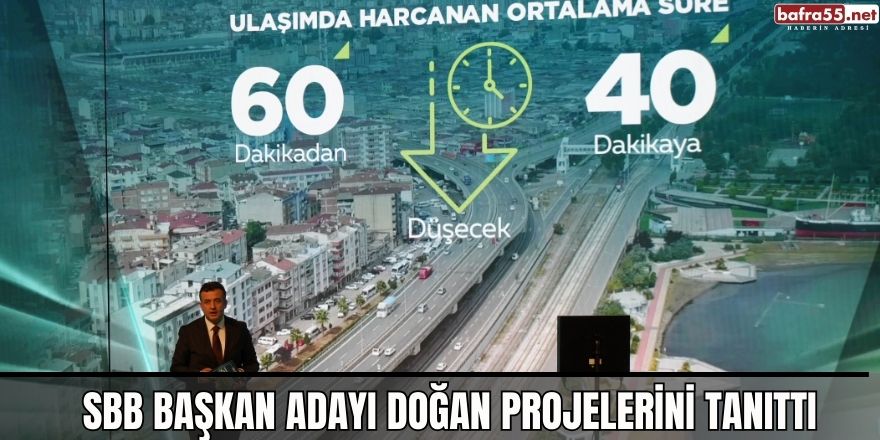 SBB Başkan Adayı Doğan projelerini tanıttı