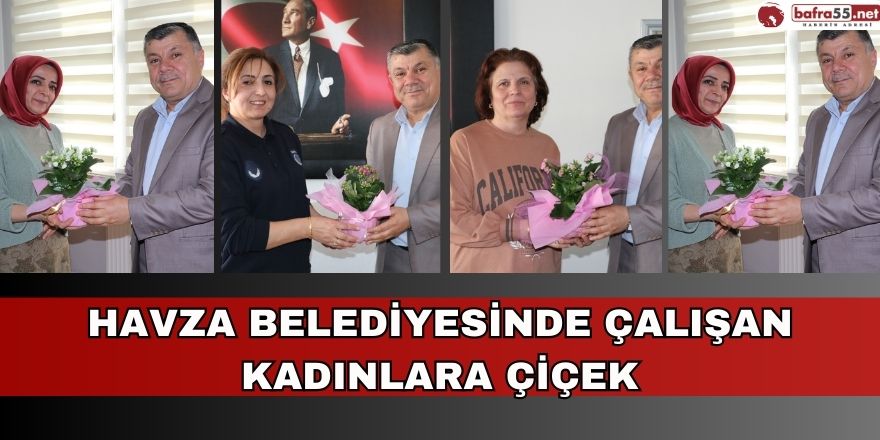 Havza Belediyesinde çalışan kadınlara çiçek