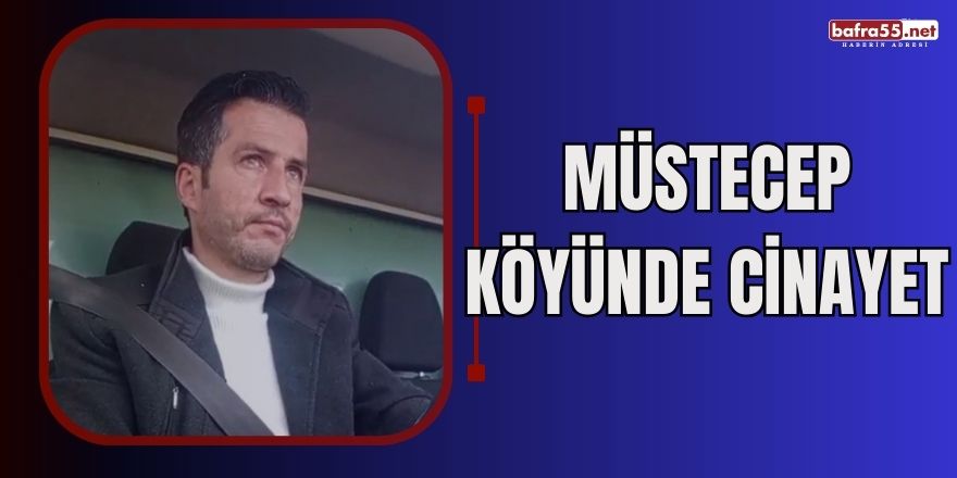 Müstecep köyünde cinayet