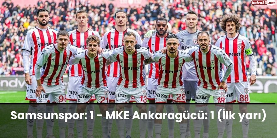 Samsunspor: 1 - MKE Ankaragücü: 1 (İlk yarı)