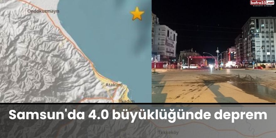 Samsun'da 4.0 büyüklüğünde deprem