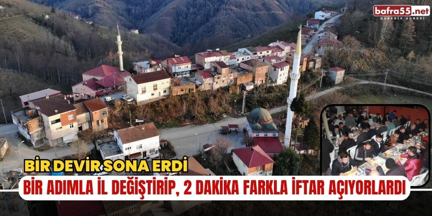 Bir adımla il değiştirip, 2 dakika farkla iftar açıyorlardı: Bir devir sona erdi