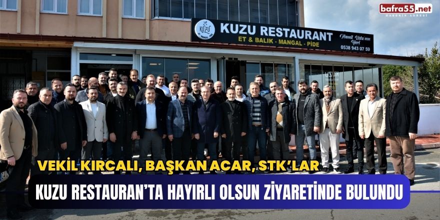 Vekil Kırcalı, Başkan Acar, STK’lar Kuzu Restauranta Hayırlı Olsun Ziyaretinde Bulundu