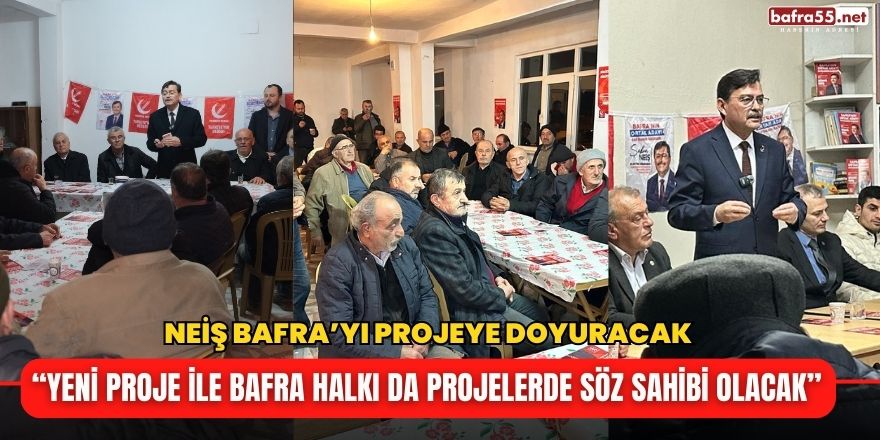 Şükrü NEİŞ Bafra’yı Projeye Doyuracak