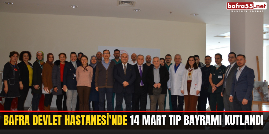 Bafra Devlet Hastanesi'nde 14 Mart Tıp Bayramı kutlandı