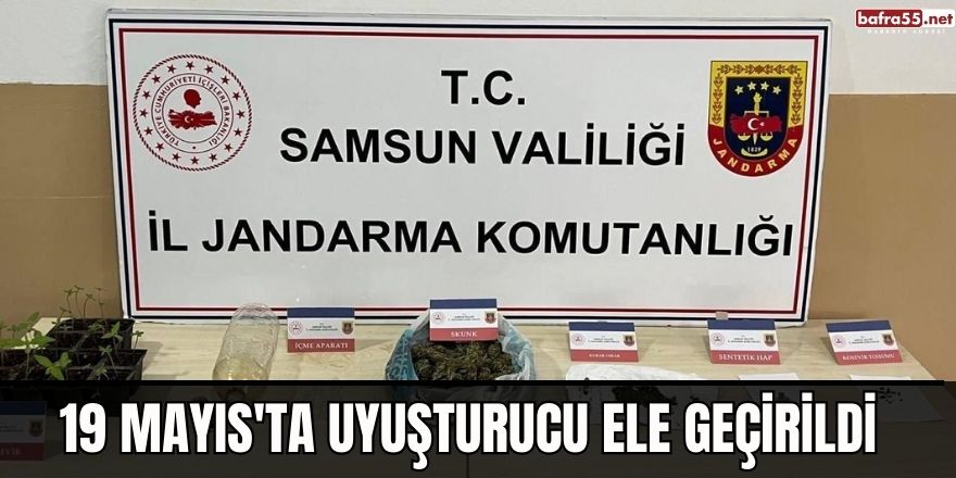 19 Mayıs'ta uyuşturucu ele geçirildi