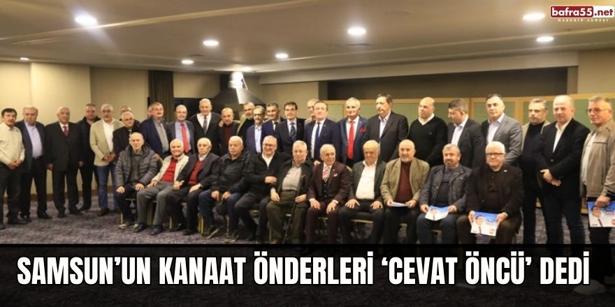 SAMSUN’UN KANAAT ÖNDERLERİ ‘CEVAT ÖNCÜ’ DEDİ