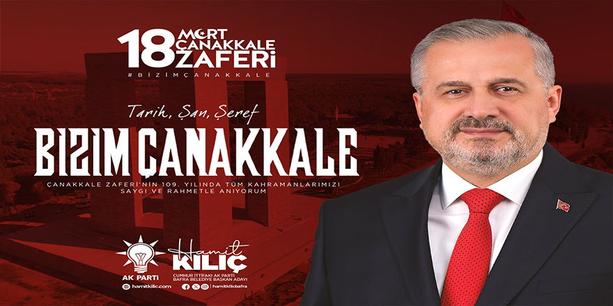 HAMİT KILIÇ’IN 18 MART ÇANAKKALE ZAFERİ VE ŞEHİTLERİ ANMA GÜNÜ MESAJI