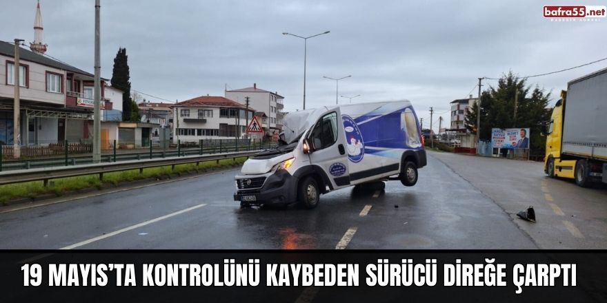 19 Mayıs’ta kontrolünü kaybeden sürücü direğe çarptı