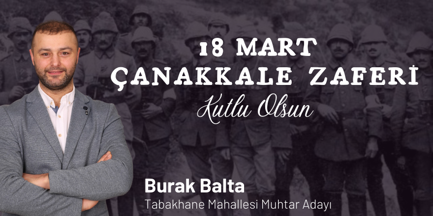 Tabakhane Mahallesi Muhtar Adayı Burak Balta'dan 18 Mart Mesajı