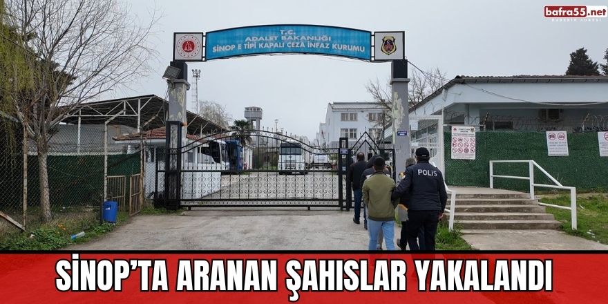 Sinop’ta aranan şahıslar yakalandı