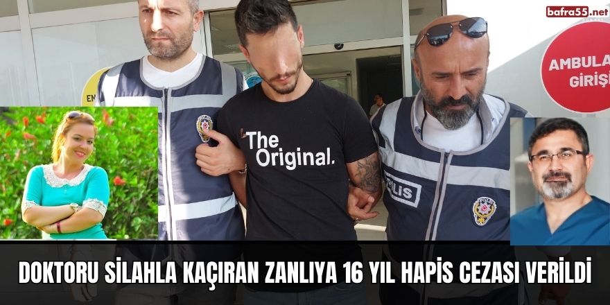 Doktoru silahla kaçıran zanlıya 16 yıl hapis cezası verildi