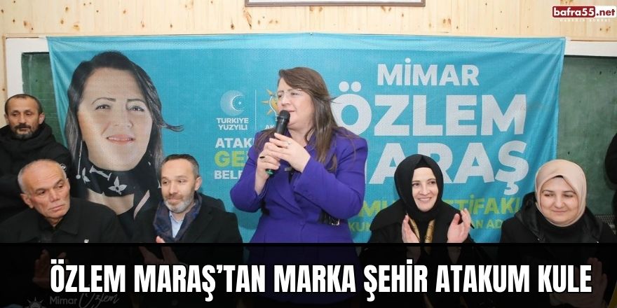 Özlem Maraş’tan Marka şehir Atakum Kule