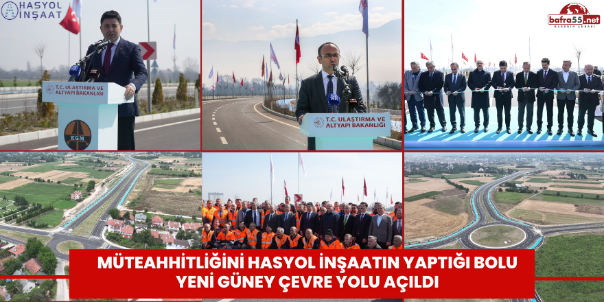 Müteahhitliğini HASYOL İNŞAATIN Yaptığı Bolu Yeni Güney Çevre Yolu Açıldı 