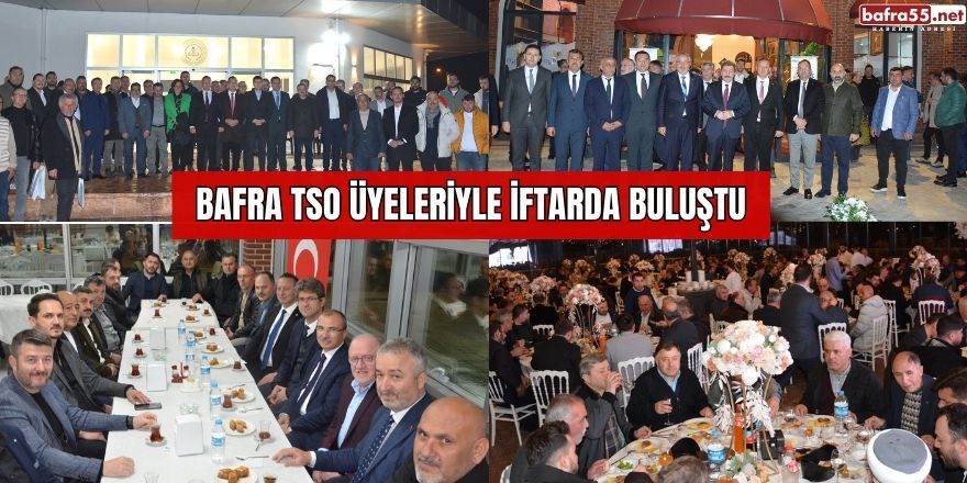 Bafra TSO Üyeleriyle İftarda Buluştu