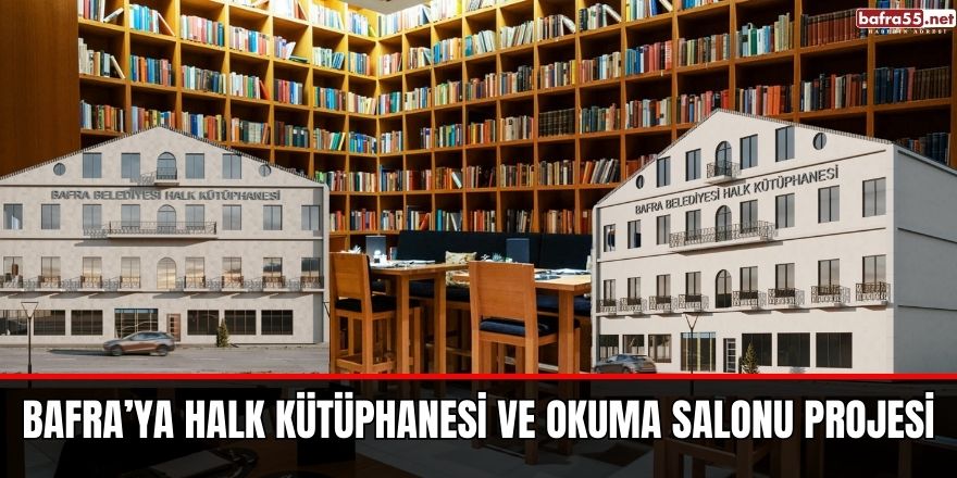 BAFRA’YA HALK KÜTÜPHANESİ VE OKUMA SALONU PROJESİ