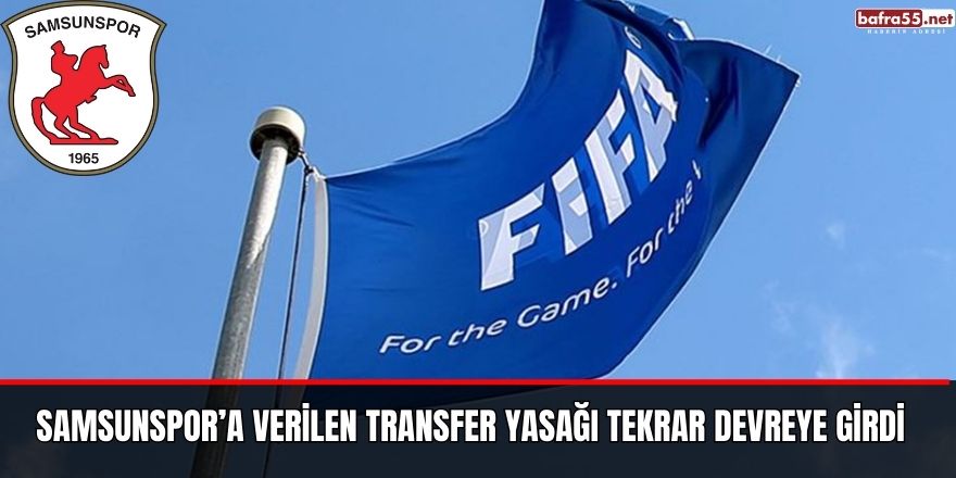 Samsunspor’a verilen transfer yasağı tekrar devreye girdi