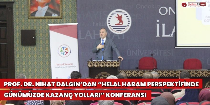 Prof. Dr. Nihat Dalgın’dan “Helal Haram Perspektifinde Günümüzde Kazanç Yolları” Konferansı
