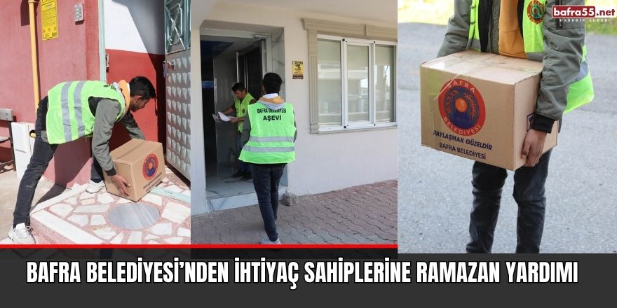 BAFRA BELEDİYESİ’NDEN İHTİYAÇ SAHİPLERİNE RAMAZAN YARDIMI