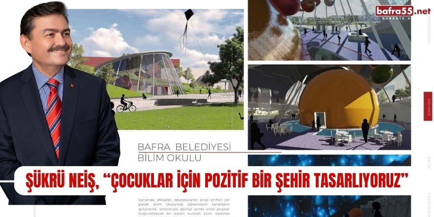 Şükrü NEİŞ, “Çocuklar İçin Pozitif Bir Şehir Tasarlıyoruz”