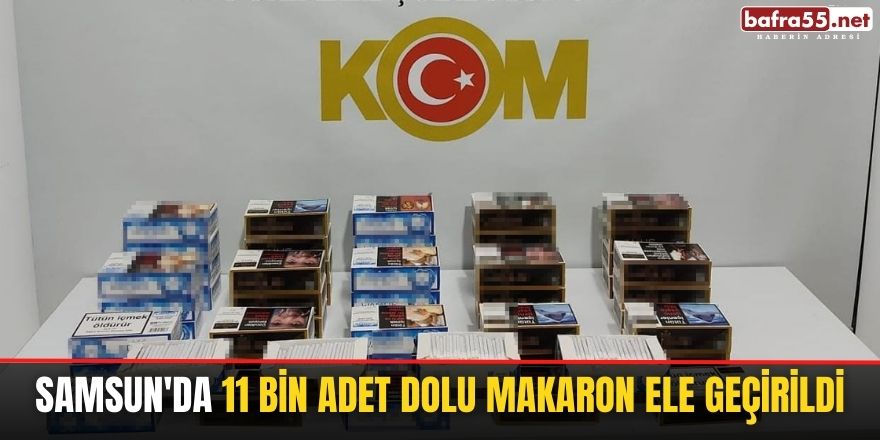 Samsun'da 11 bin adet dolu makaron ele geçirildi