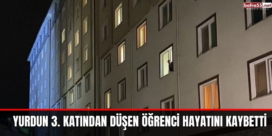 Yurdun 3. katından düşen öğrenci hayatını kaybetti