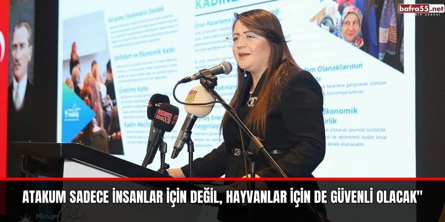 ATAKUM SADECE İNSANLAR İÇİN DEĞİL, HAYVANLAR İÇİN DE GÜVENLİ OLACAK"