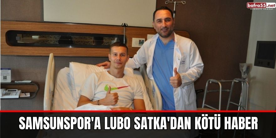 Samsunspor'a Lubo Satka'dan kötü haber