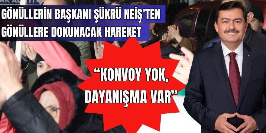 Gönüllerin Başkanı Şükrü NEİŞ’ten Gönüllere Dokunacak Hareket