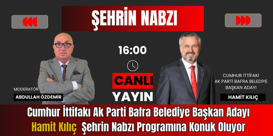 Cumhur İttifakı Ak Parti Bafra Belediye Başkan Adayı Hamit Kılıç  Şehrin Nabzı Programına Konuk Oluyor