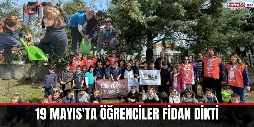 19 Mayıs'ta öğrenciler fidan dikti