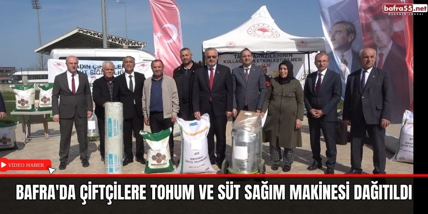 Bafra'da çiftçilere tohum ve süt sağım makinesi dağıtıldı