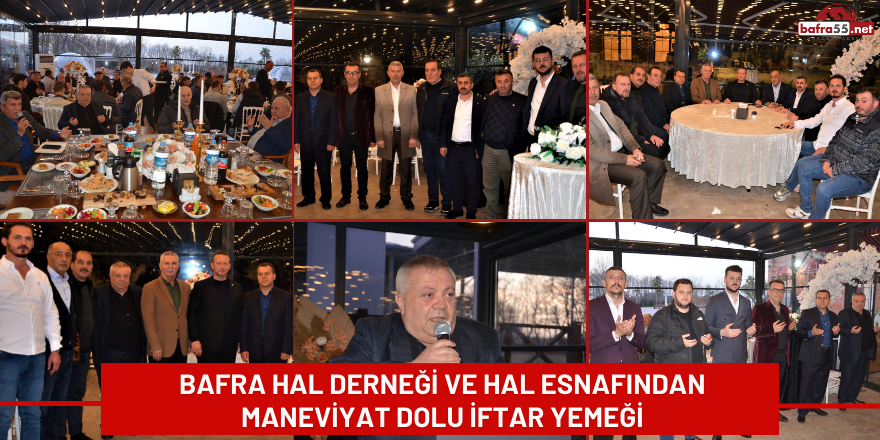 Bafra Hal Derneği ve Hal Esnafından Maneviyat Dolu İftar Yemeği