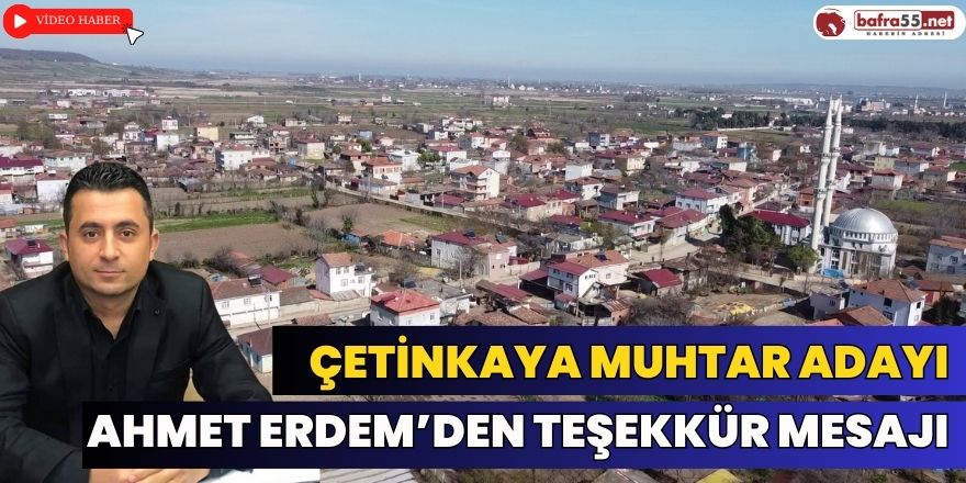 Çetinkaya Muhtar Adayı Ahmet Erdem’den Teşekkür Mesajı