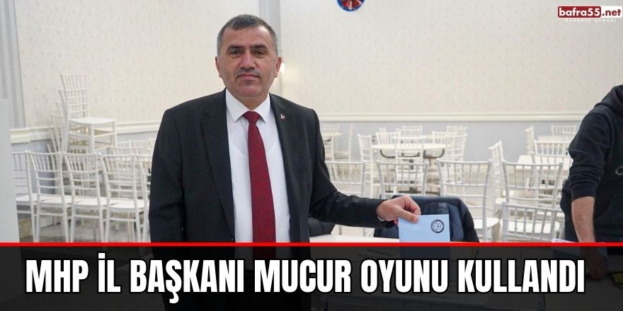 MHP İl Başkanı Mucur Oyunu Kullandı