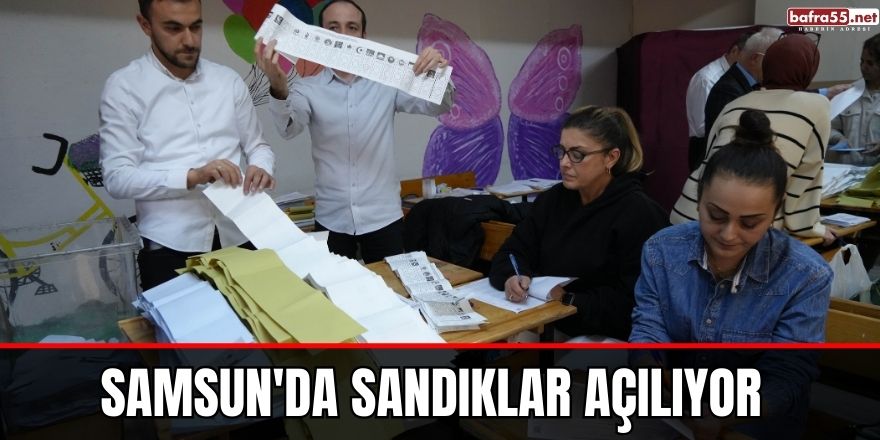 Samsun'da sandıklar açılıyor