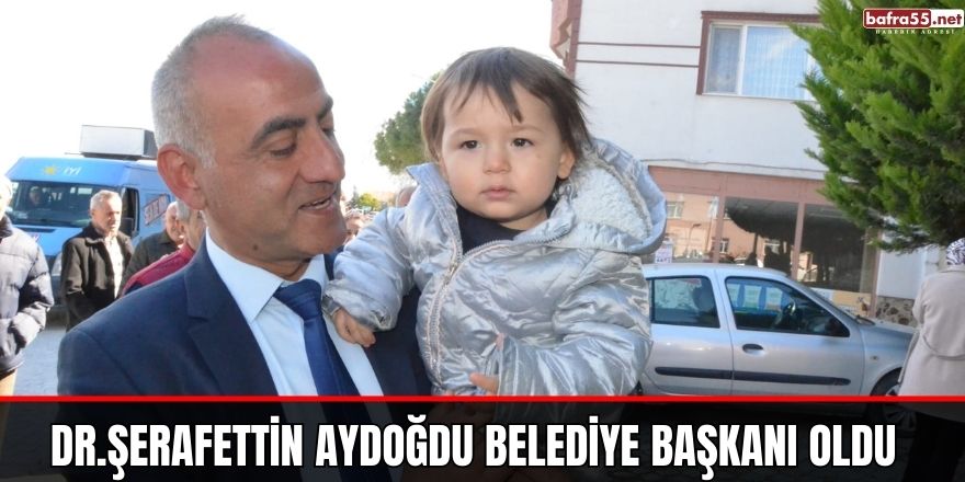 Dr.Şerafettin Aydoğdu   Belediye Başkanı Oldu