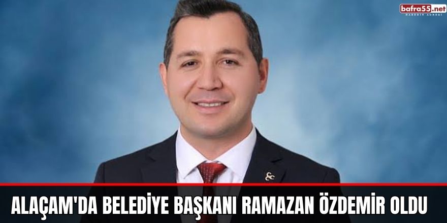 Alaçam'da belediye başkanı Ramazan Özdemir oldu