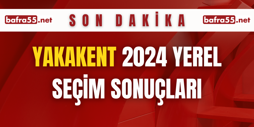 YAKAKENT YEREL SEÇİM SONUÇLARI