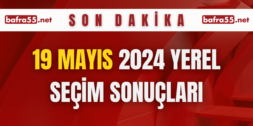 19 MAYIS YEREL SEÇİM SONUÇLARI