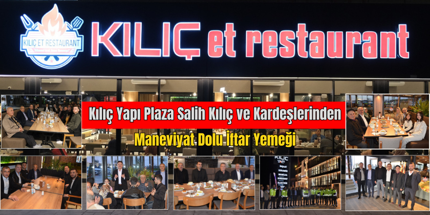 Kılıç Yapı Plaza Salih Kılıç ve Kardeşlerinden Maneviyat Dolu İftar Yemeği