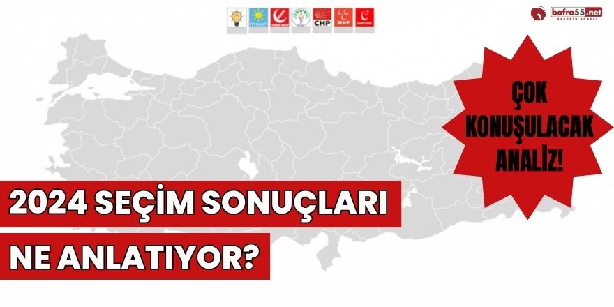 2024 Yerel Seçim Sonuçları ne Anlatıyor?