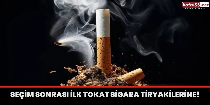 Seçim sonrası ilk tokat sigara tiryakilerine!