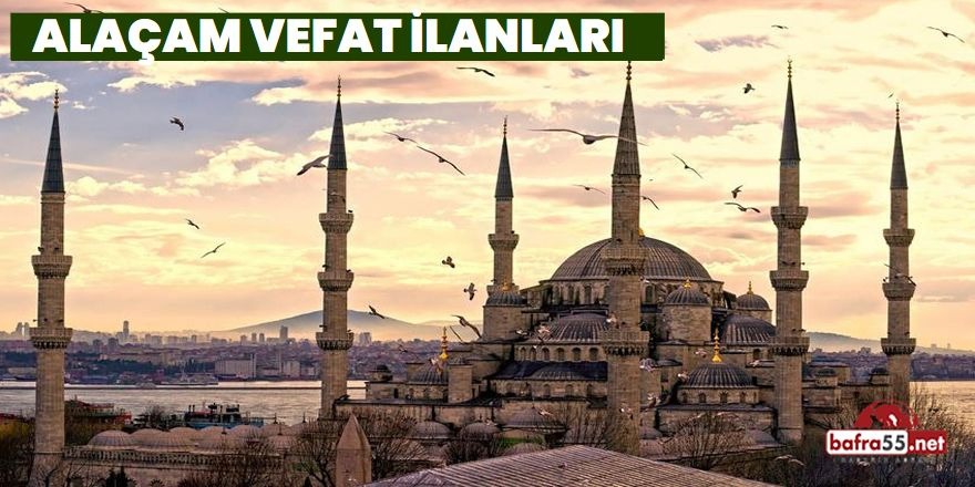 14 Nisan 2024 Pazar Alaçam vefat ilanları