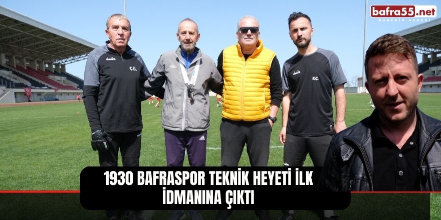 1930 Bafraspor Teknik Heyeti İlk İdmanına Çıktı