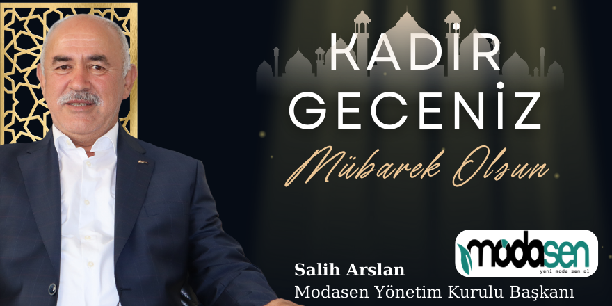 Modasen Yönetim Kurulu Başkanı Salih Arslan'dan Kadir Gecesi Dolayısıyla  Bir Mesaj Yayınladı.