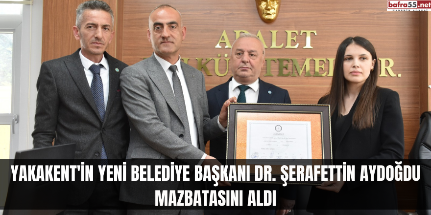 Yakakent'in Yeni Belediye Başkanı Dr. Şerafettin Aydoğdu mazbatasını aldı